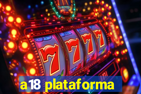 a18 plataforma